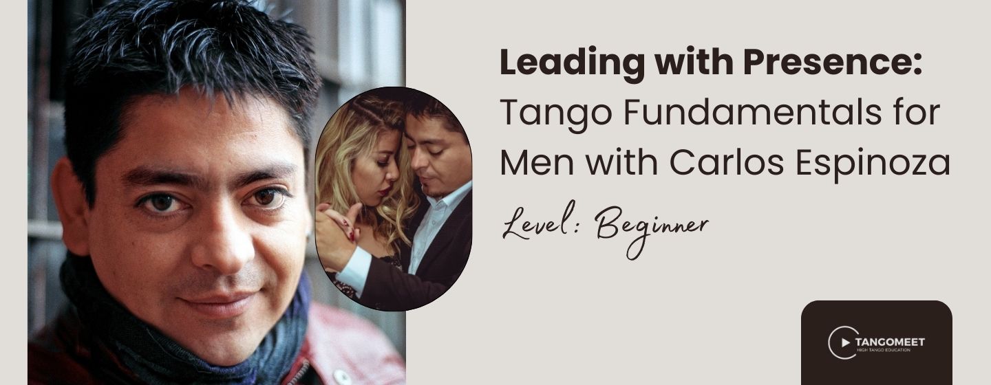 Leading with Presence: Tango Fundamentals for Men with Carlos Espinoza