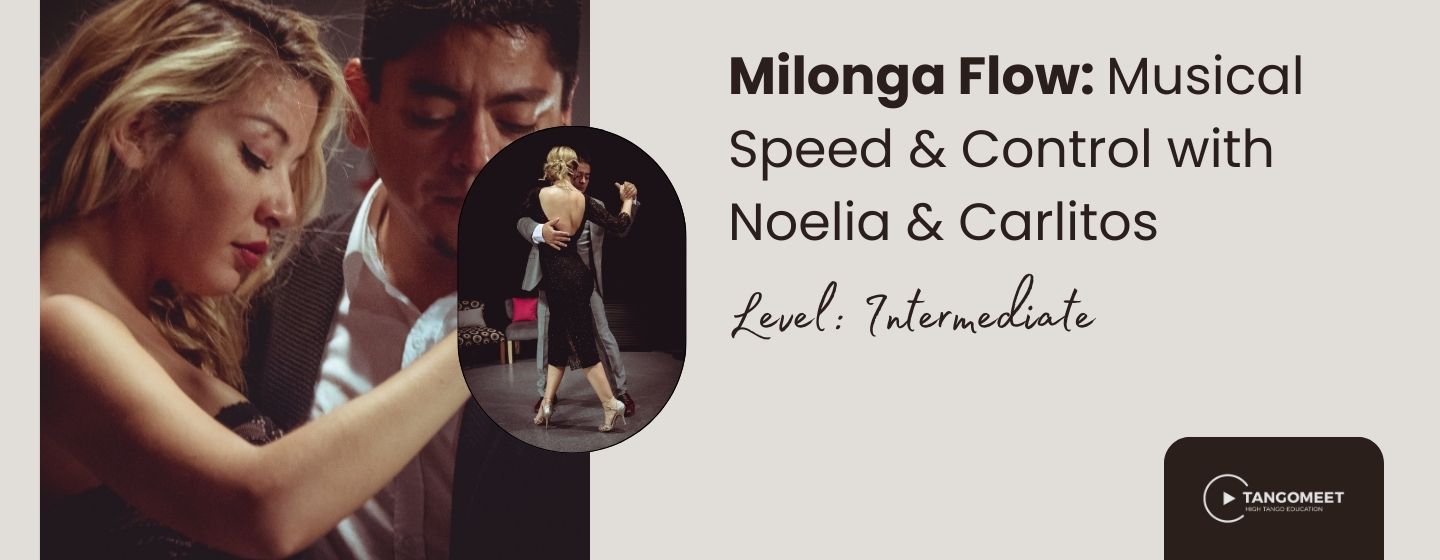 Milonga Flow: Musical Speed & Control with Noelia & Carlitos